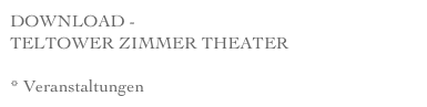 DOWNLOAD -
TELTOWER ZIMMER THEATER

* Veranstaltungen